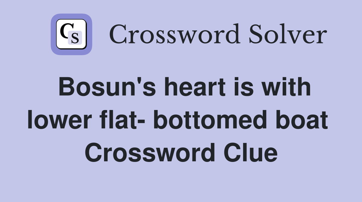 Bosun's heart is with lower flat- bottomed boat  Crossword Clue