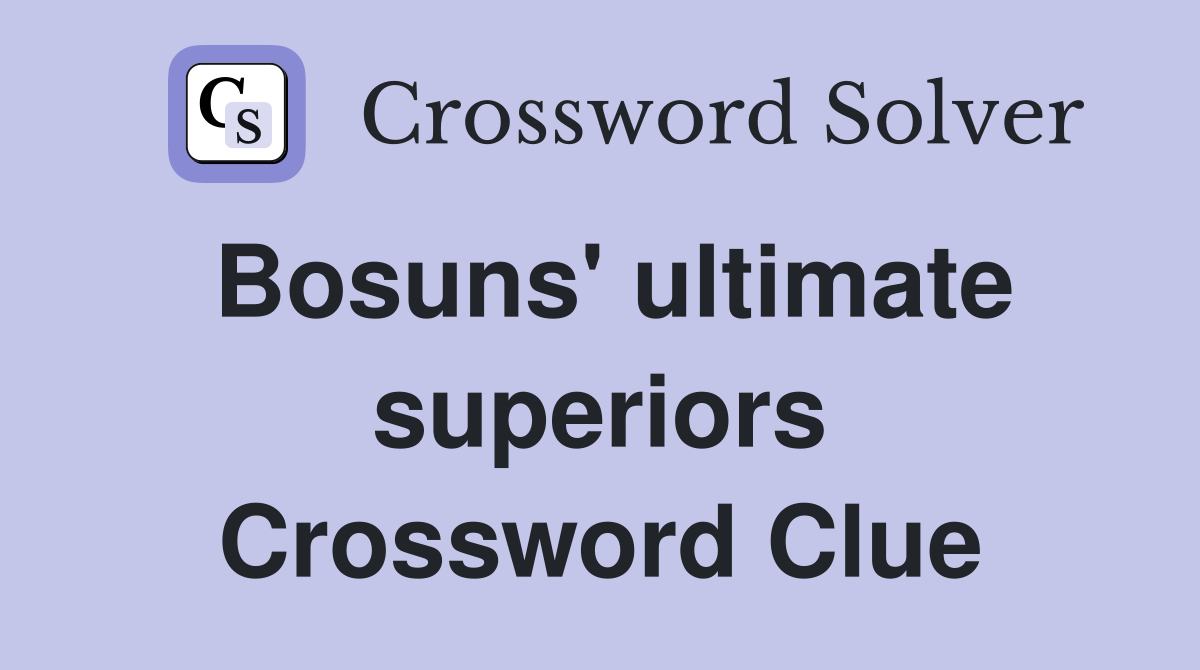 Bosuns' ultimate superiors Crossword Clue