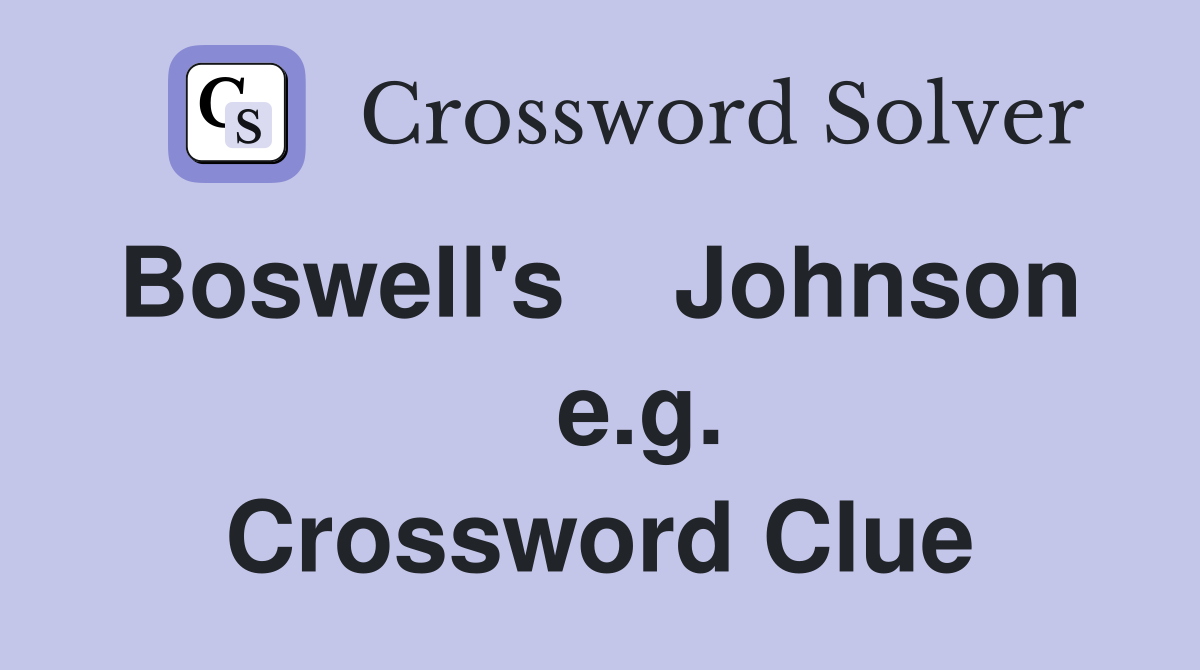 Boswell's    Johnson     e.g. Crossword Clue