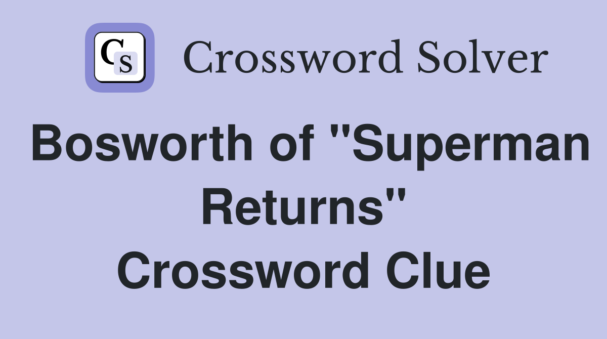 Bosworth of "Superman Returns" Crossword Clue