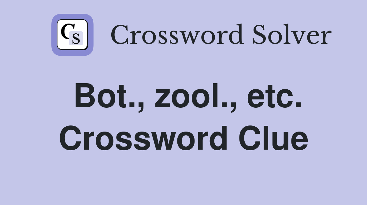 Bot., zool., etc. Crossword Clue