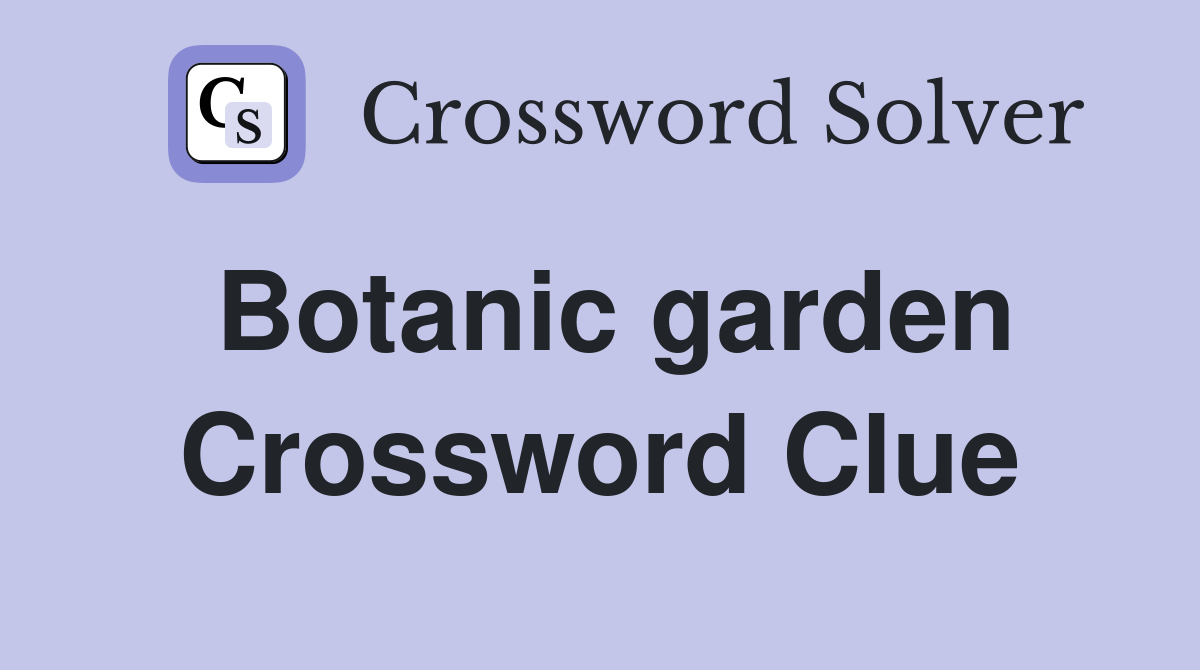 Botanic garden Crossword Clue