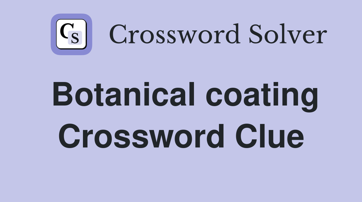 Botanical coating Crossword Clue
