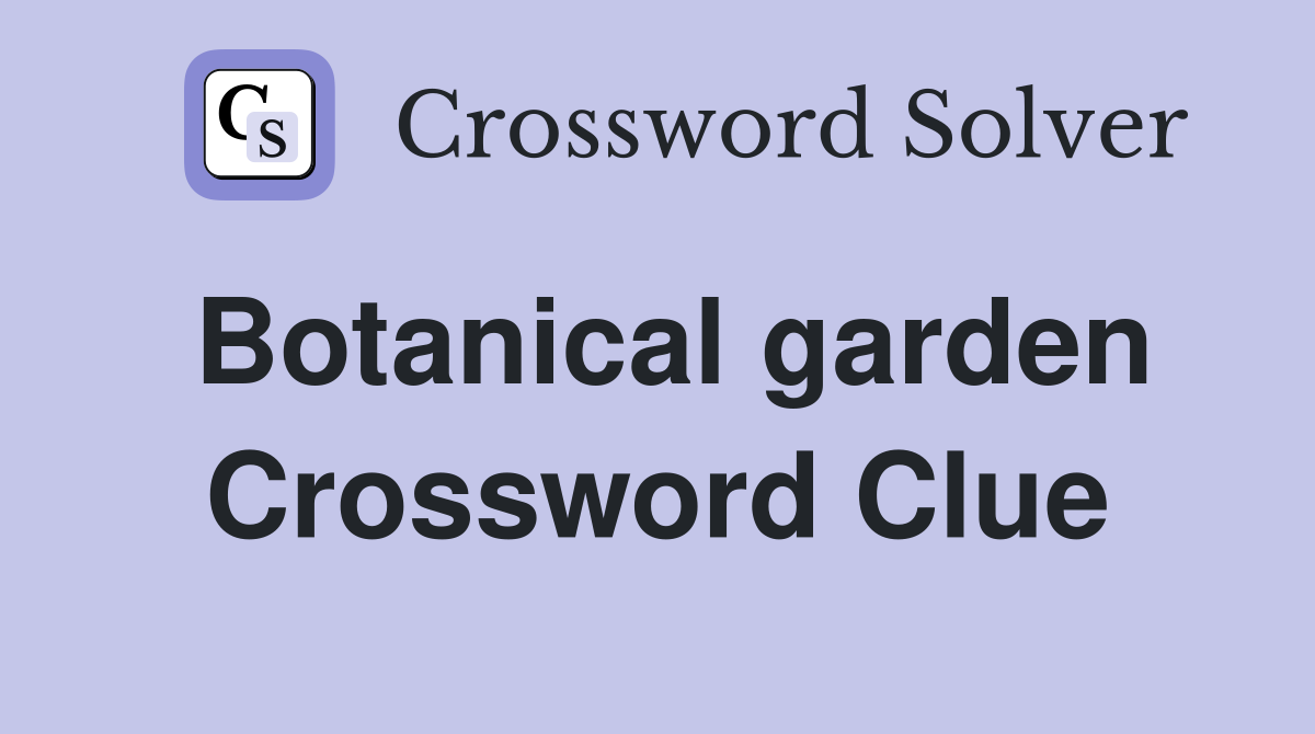 Botanical garden Crossword Clue