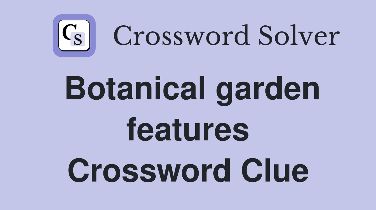 Botanical garden features Crossword Clue