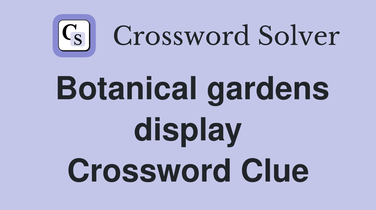 Botanical gardens display Crossword Clue