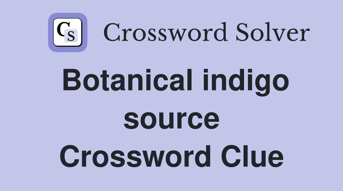 Botanical indigo source Crossword Clue