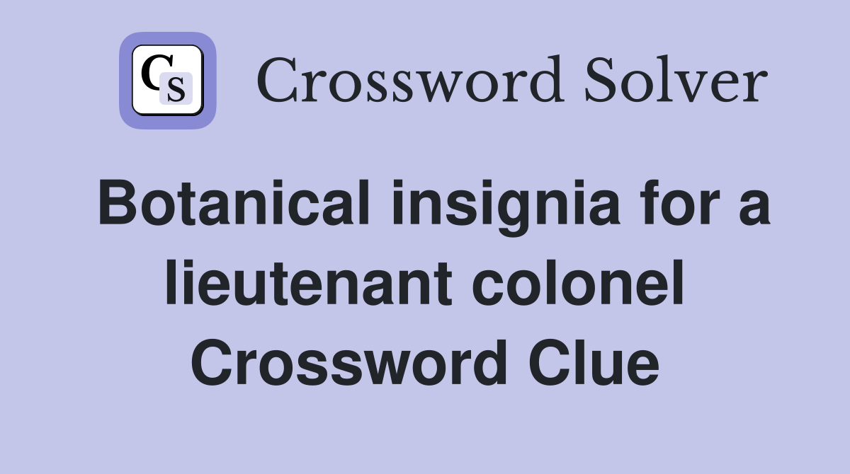 Botanical insignia for a lieutenant colonel Crossword Clue
