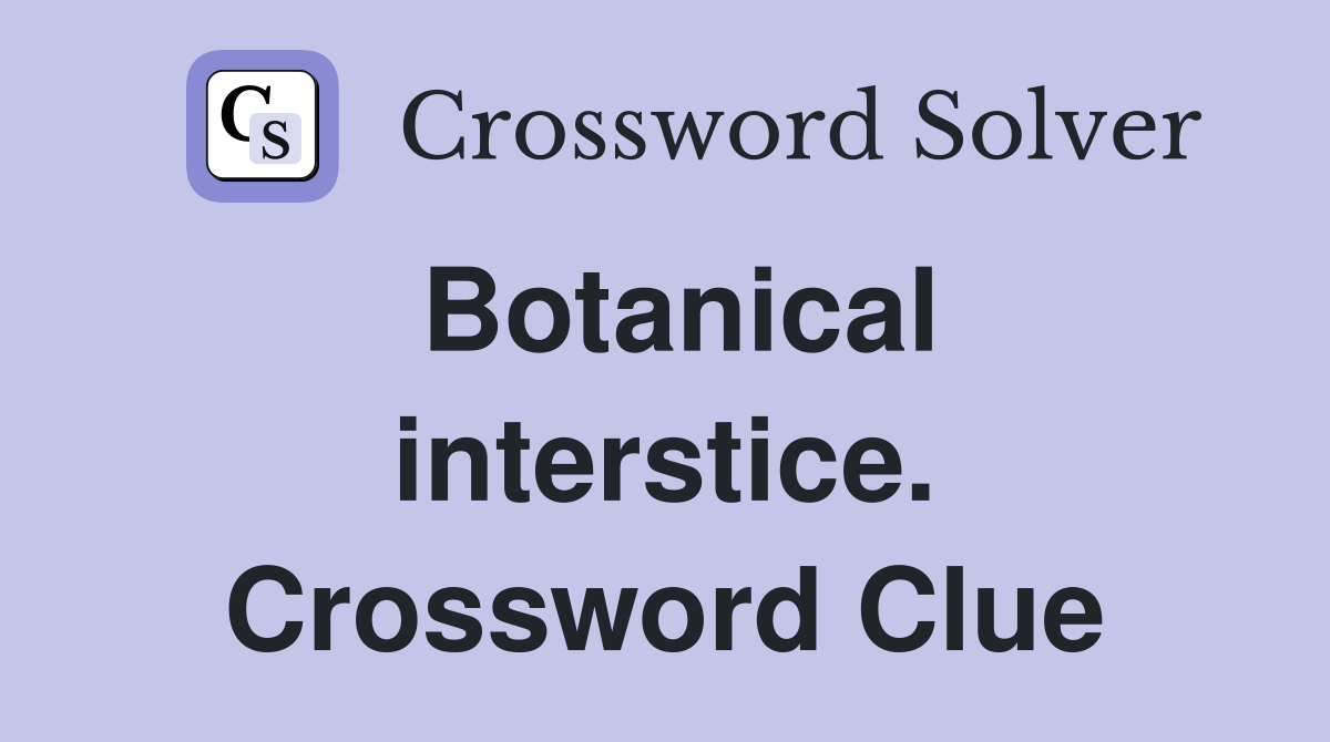 Botanical interstice. Crossword Clue