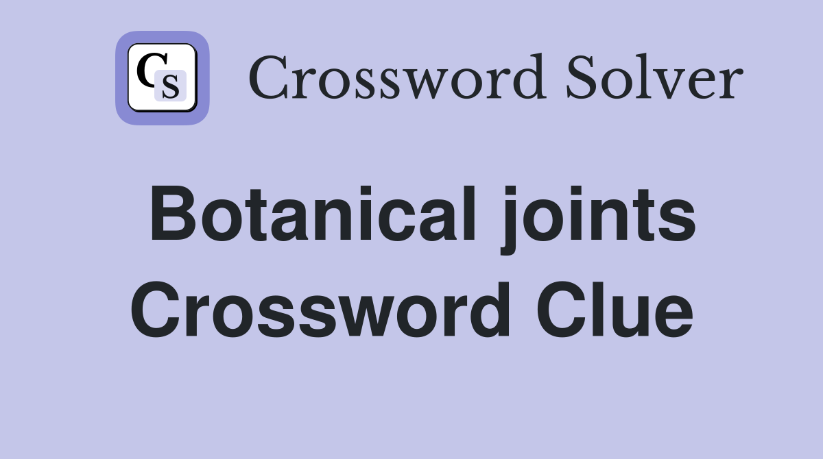 Botanical joints Crossword Clue