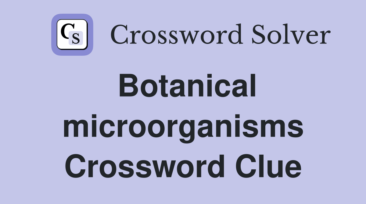 Botanical microorganisms Crossword Clue