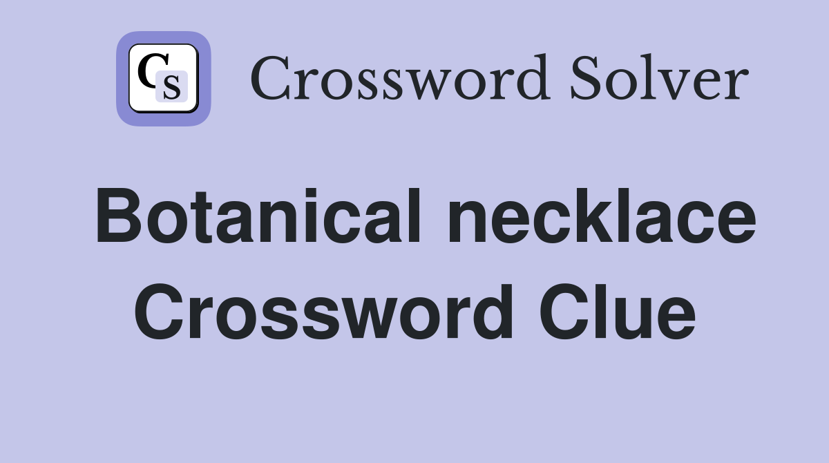 Botanical necklace Crossword Clue