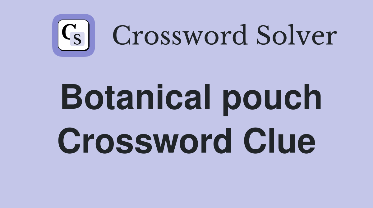 Botanical pouch Crossword Clue