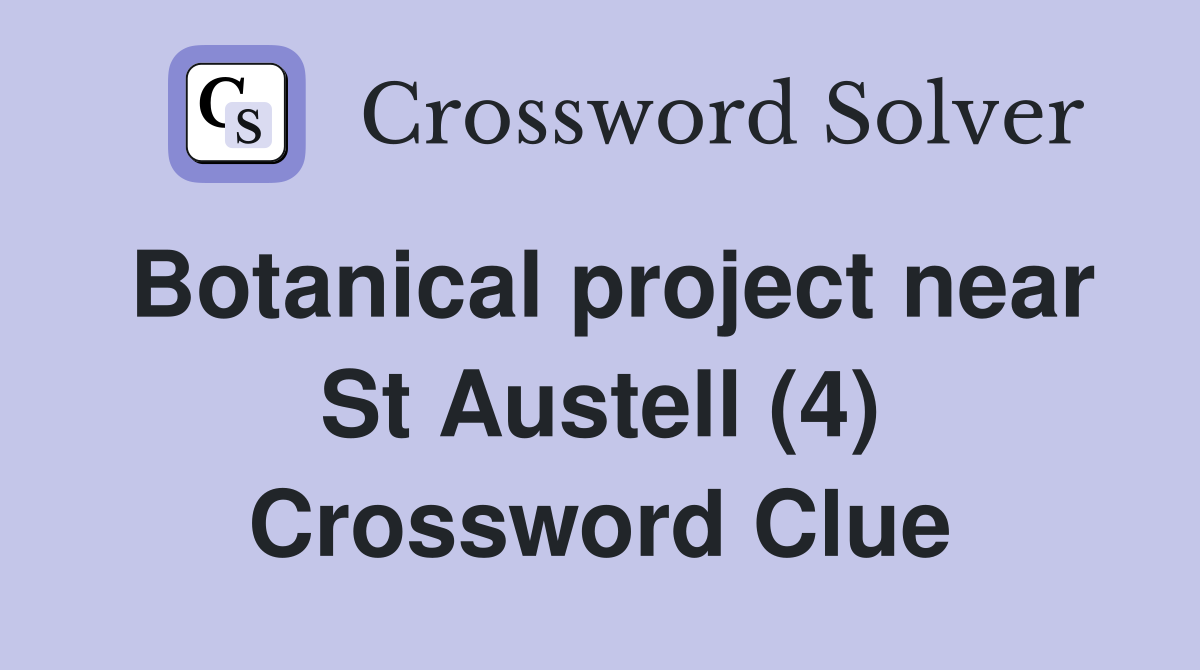 Botanical project near St Austell (4) Crossword Clue