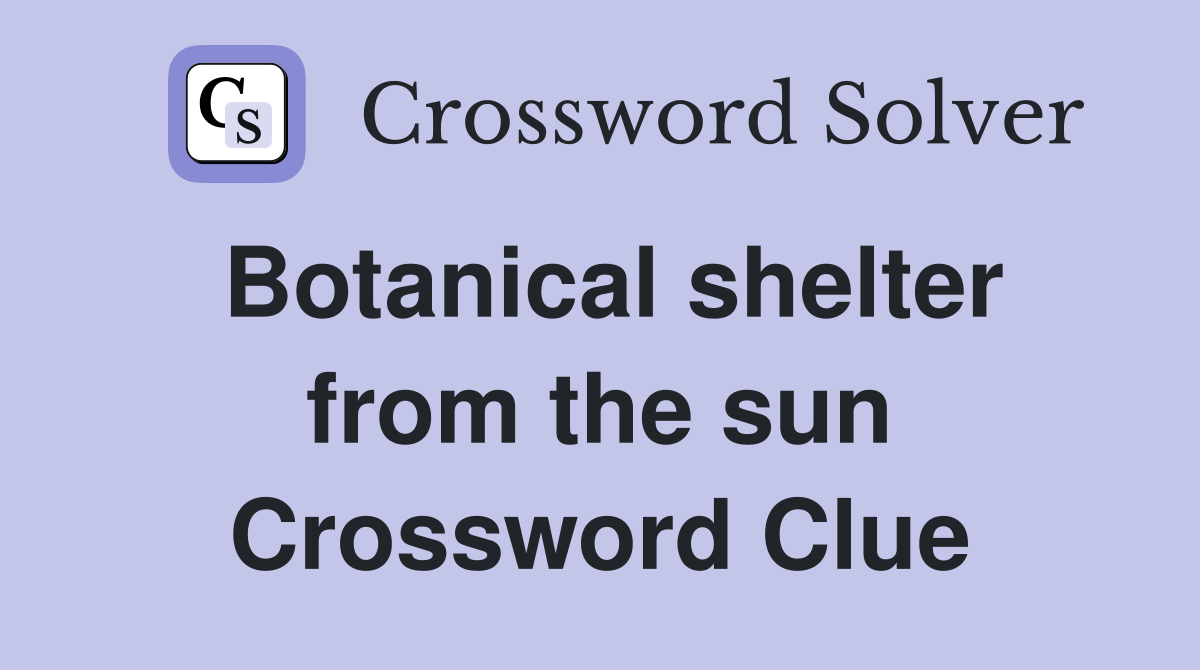 Botanical shelter from the sun Crossword Clue