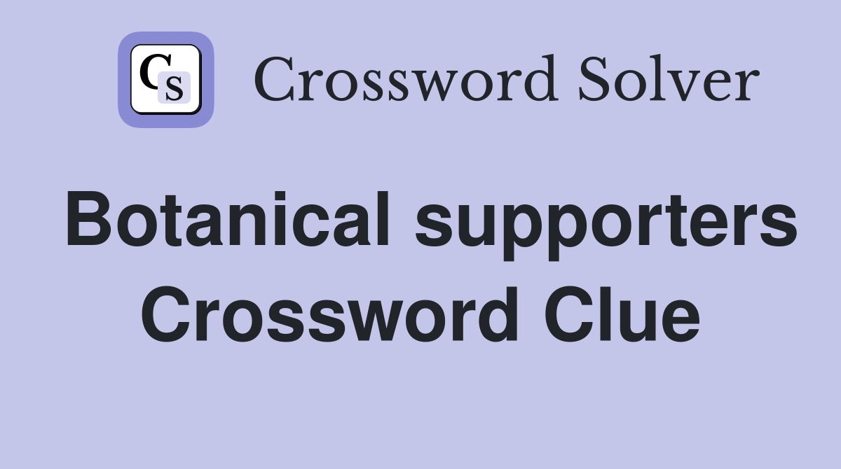 Botanical supporters Crossword Clue