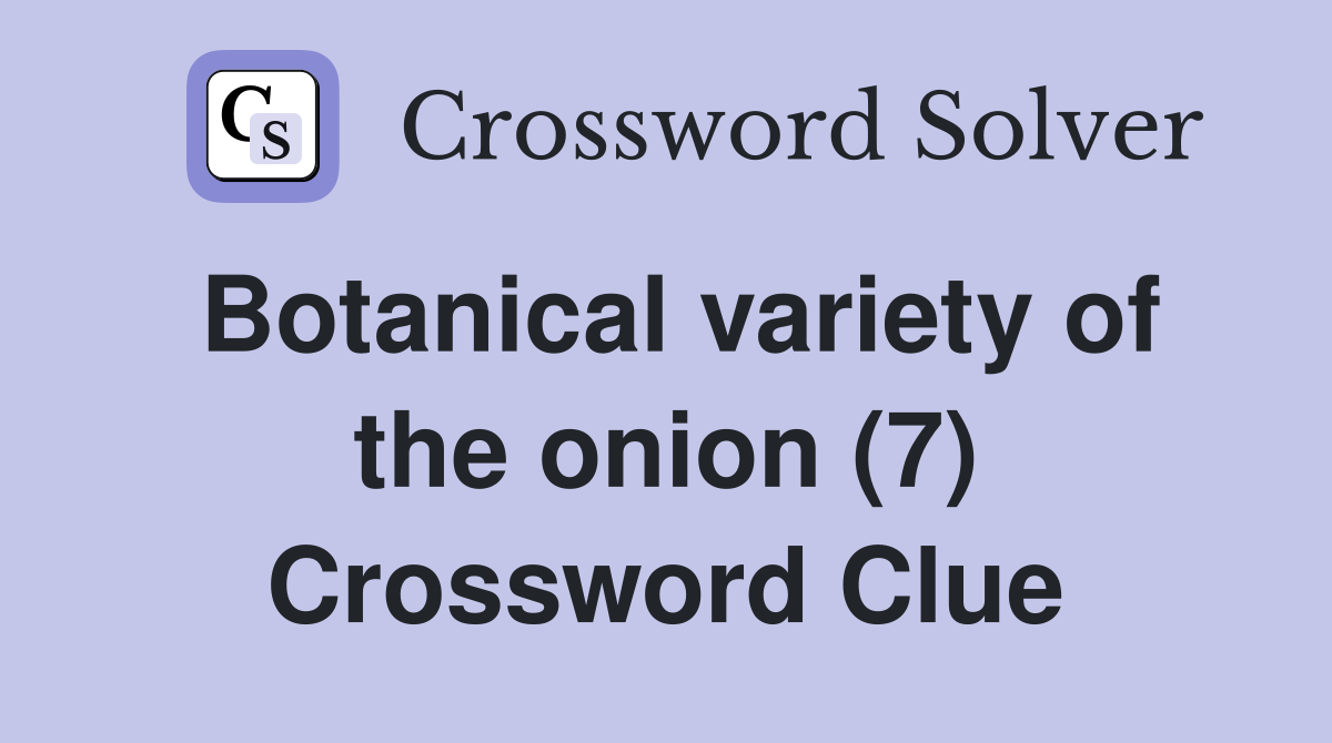 Botanical variety of the onion (7) Crossword Clue
