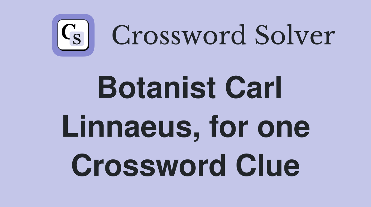 Botanist Carl Linnaeus, for one Crossword Clue