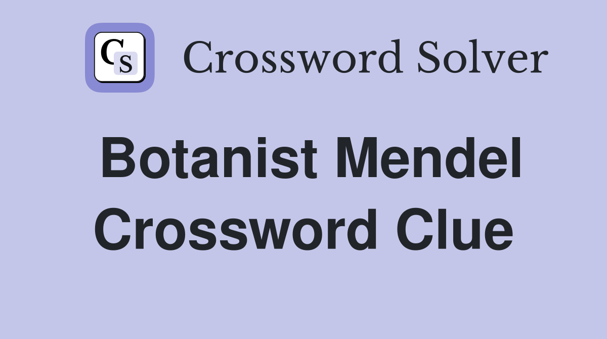 Botanist Mendel Crossword Clue