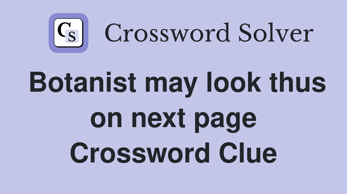 Botanist may look thus on next page Crossword Clue