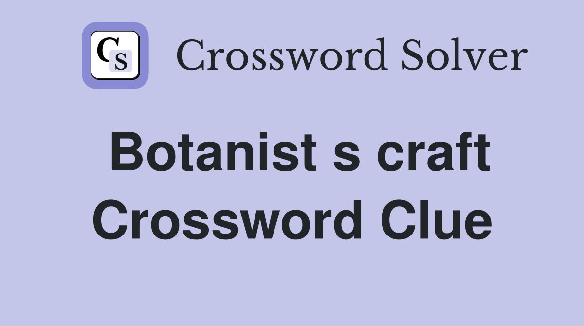 Botanist s craft Crossword Clue