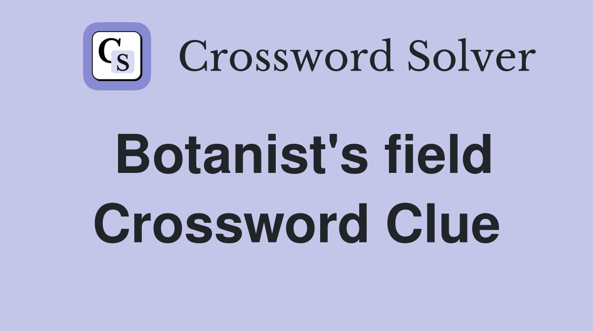 Botanist's field Crossword Clue