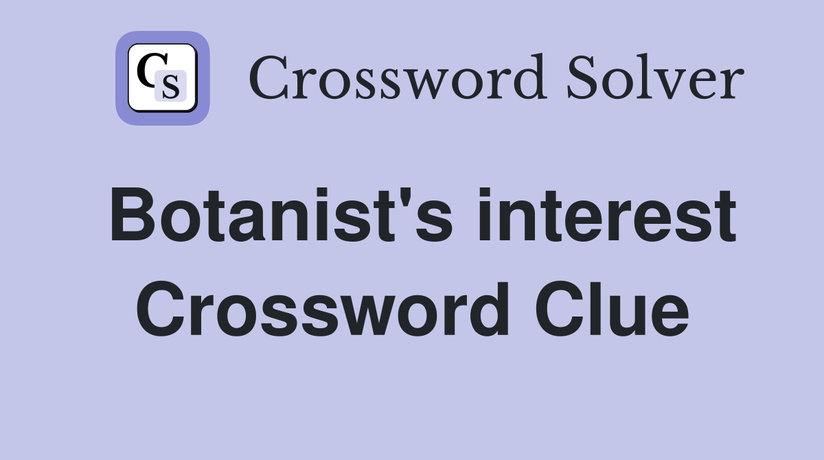 Botanist's interest Crossword Clue