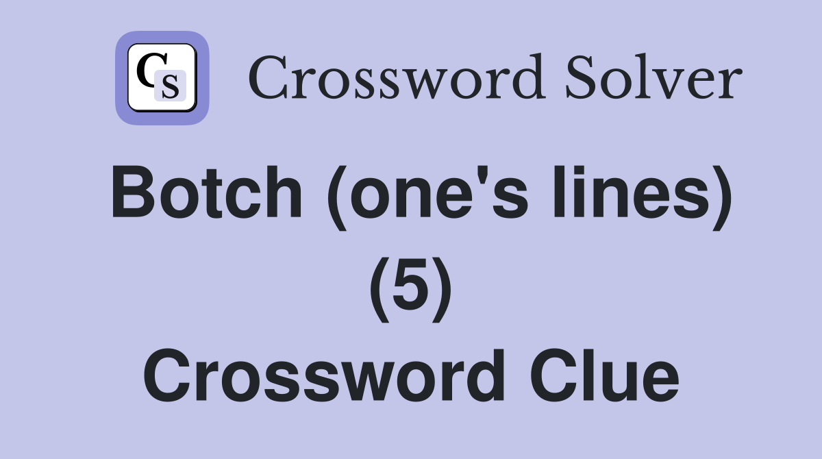 Botch (one's lines) (5) Crossword Clue