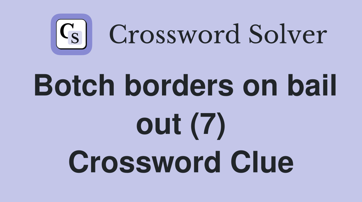 Botch borders on bail out (7) Crossword Clue