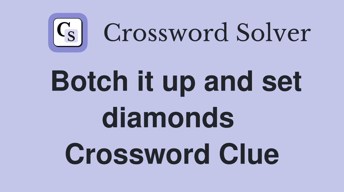 Botch it up and set diamonds  Crossword Clue