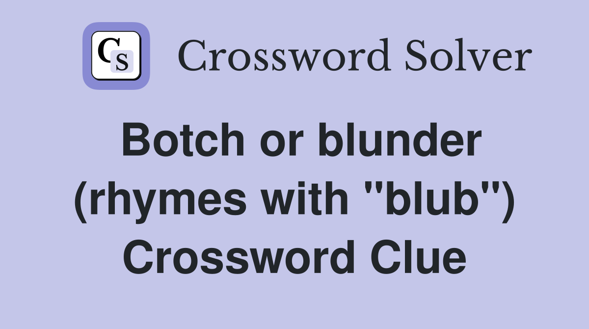 Botch or blunder (rhymes with "blub") Crossword Clue