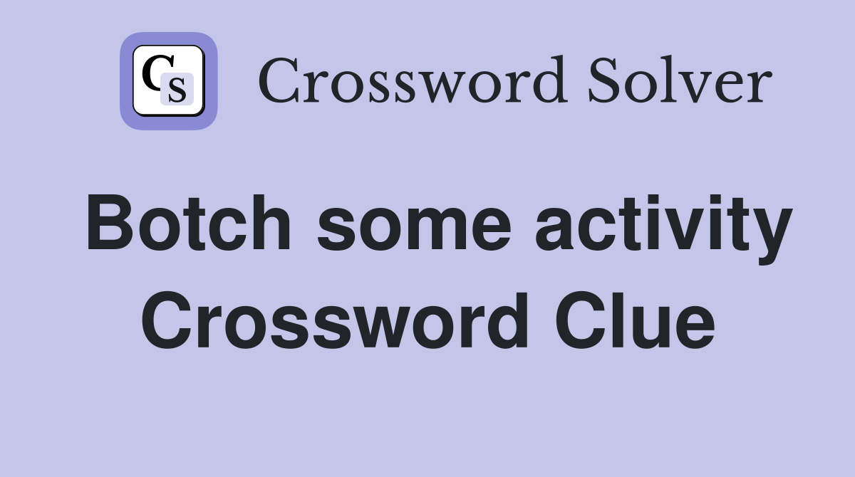 Botch some activity Crossword Clue