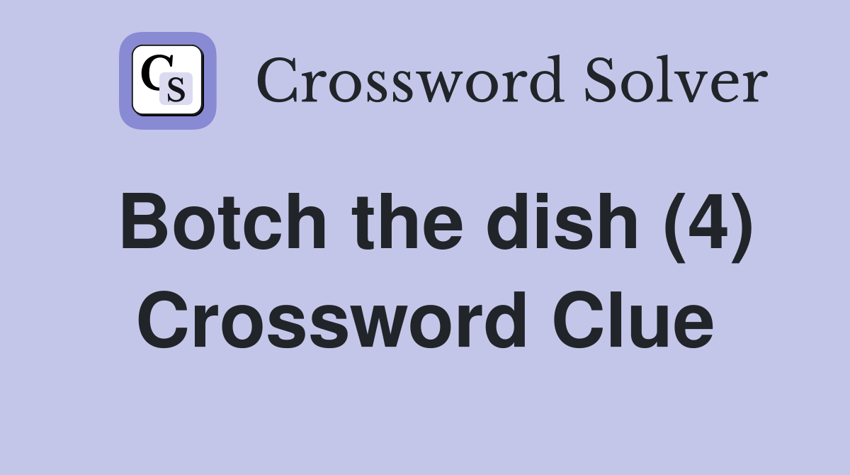 Botch the dish (4) Crossword Clue