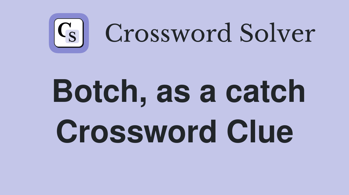 Botch, as a catch Crossword Clue