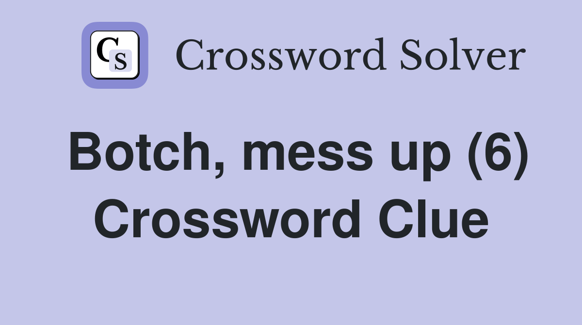 Botch, mess up (6) Crossword Clue