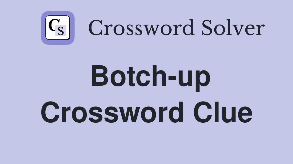 Botch-up Crossword Clue