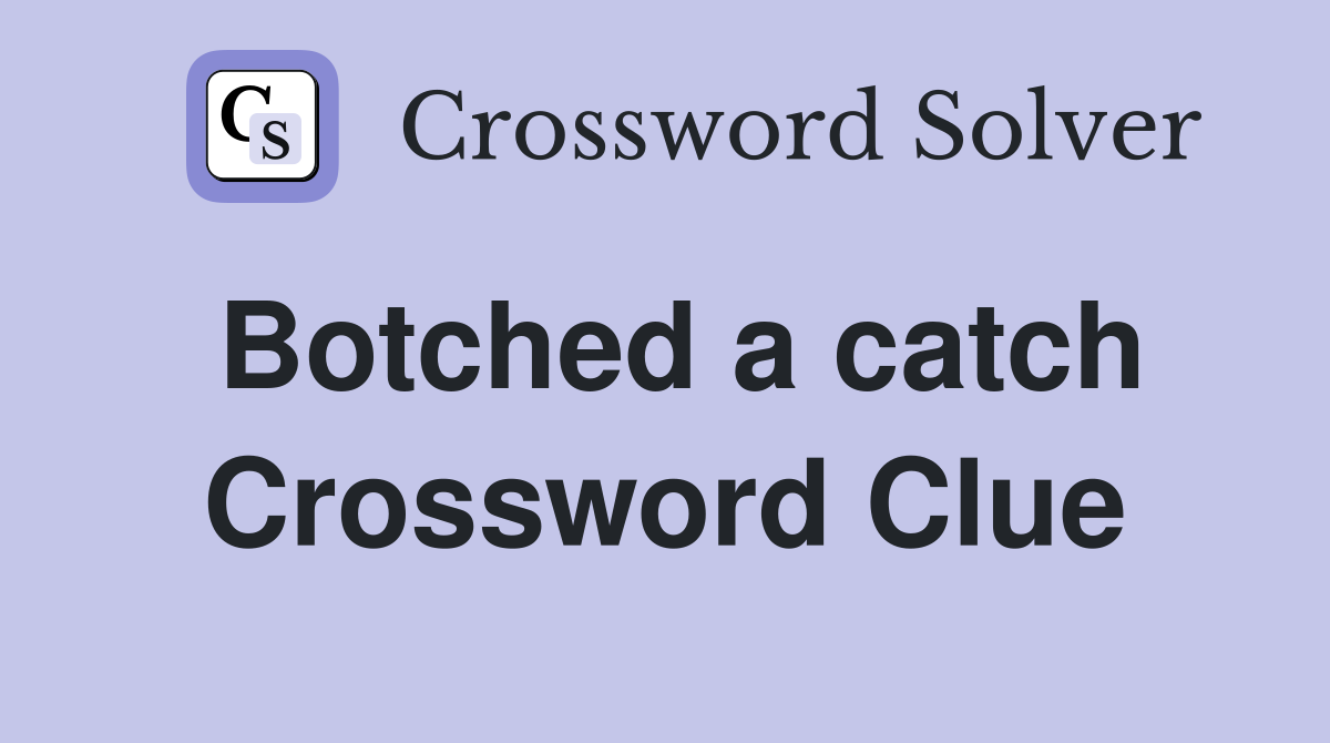 Botched a catch Crossword Clue