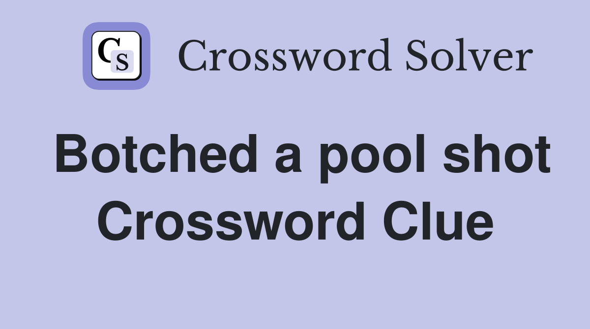Botched a pool shot Crossword Clue