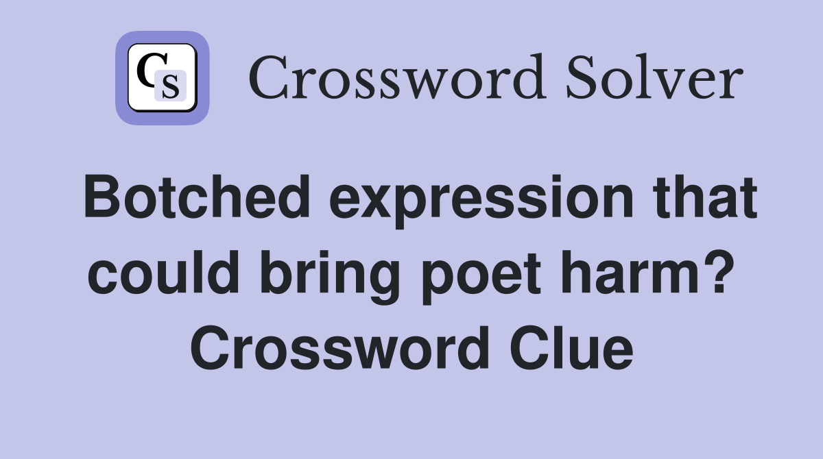 Botched expression that could bring poet harm? Crossword Clue