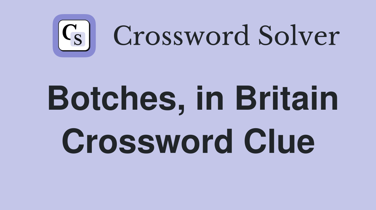 Botches, in Britain Crossword Clue