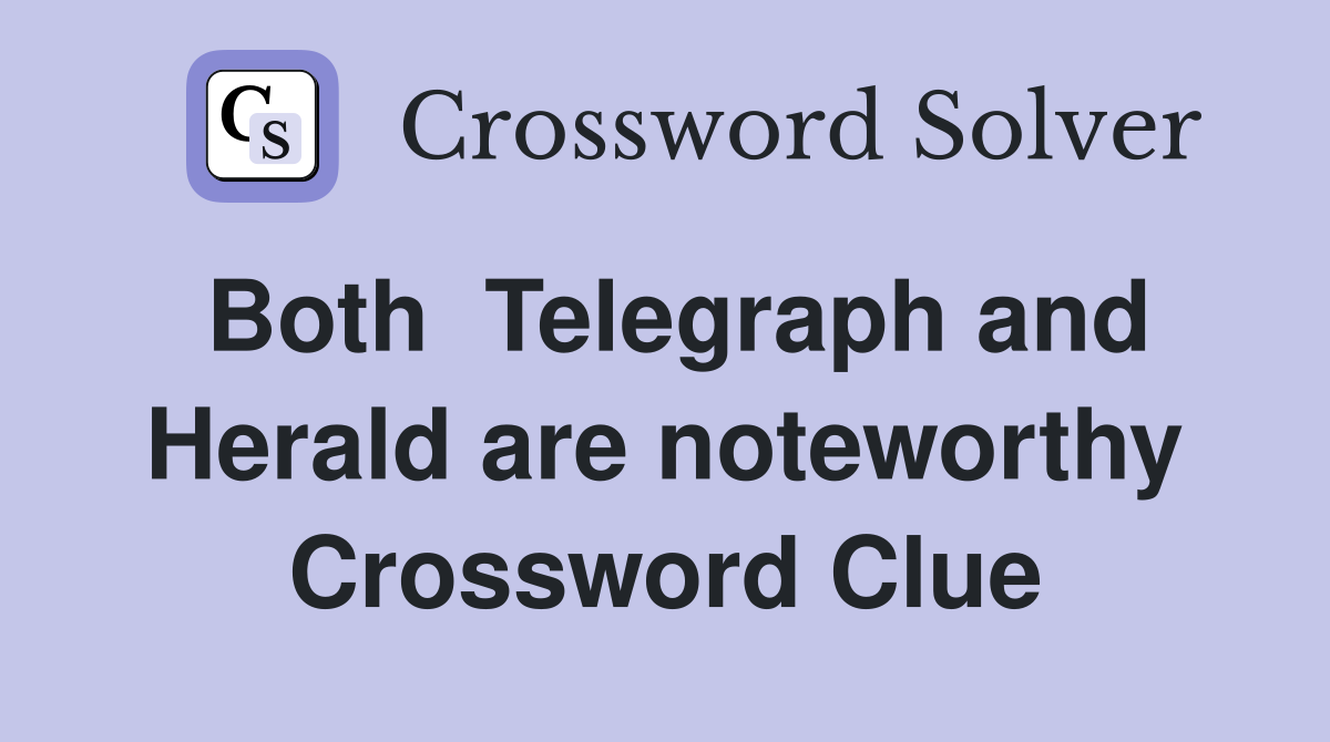 Both  Telegraph and Herald are noteworthy Crossword Clue