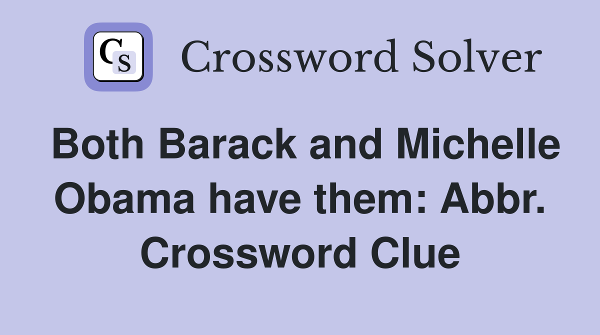 Both Barack and Michelle Obama have them: Abbr. Crossword Clue