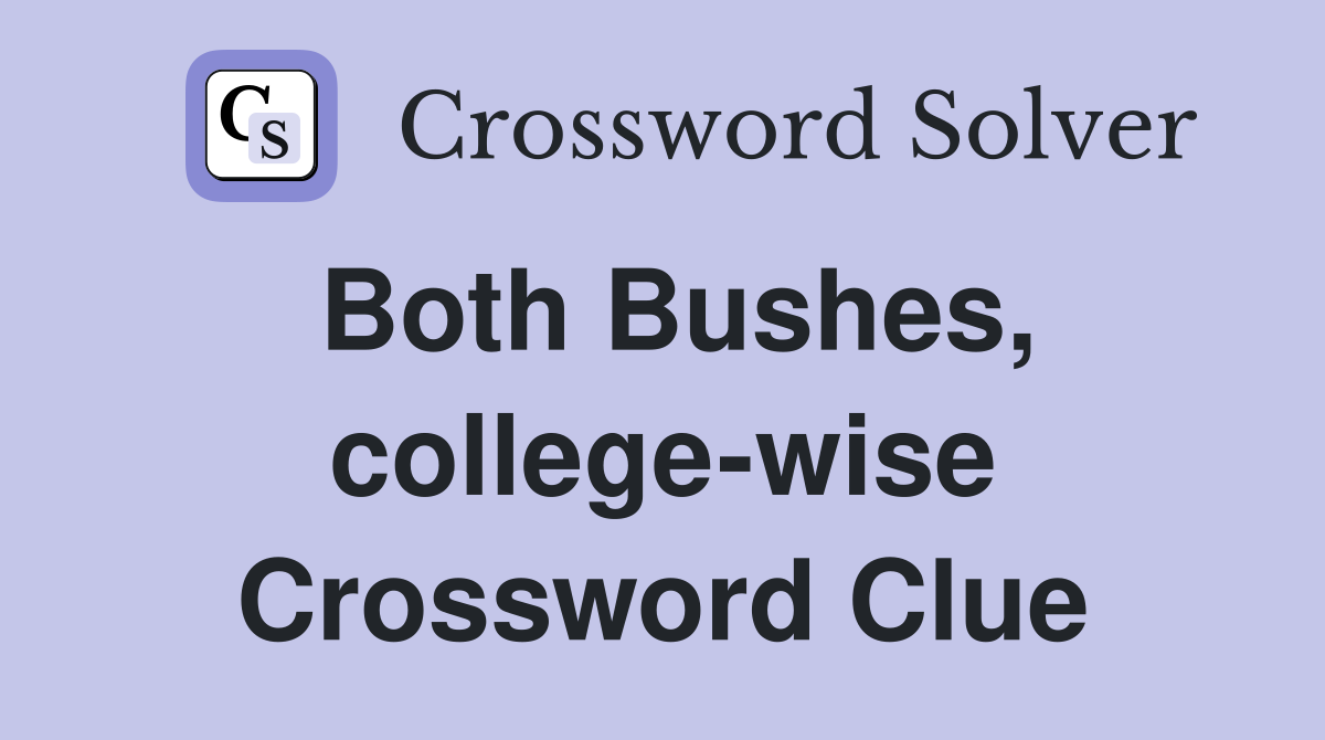 Both Bushes, college-wise Crossword Clue