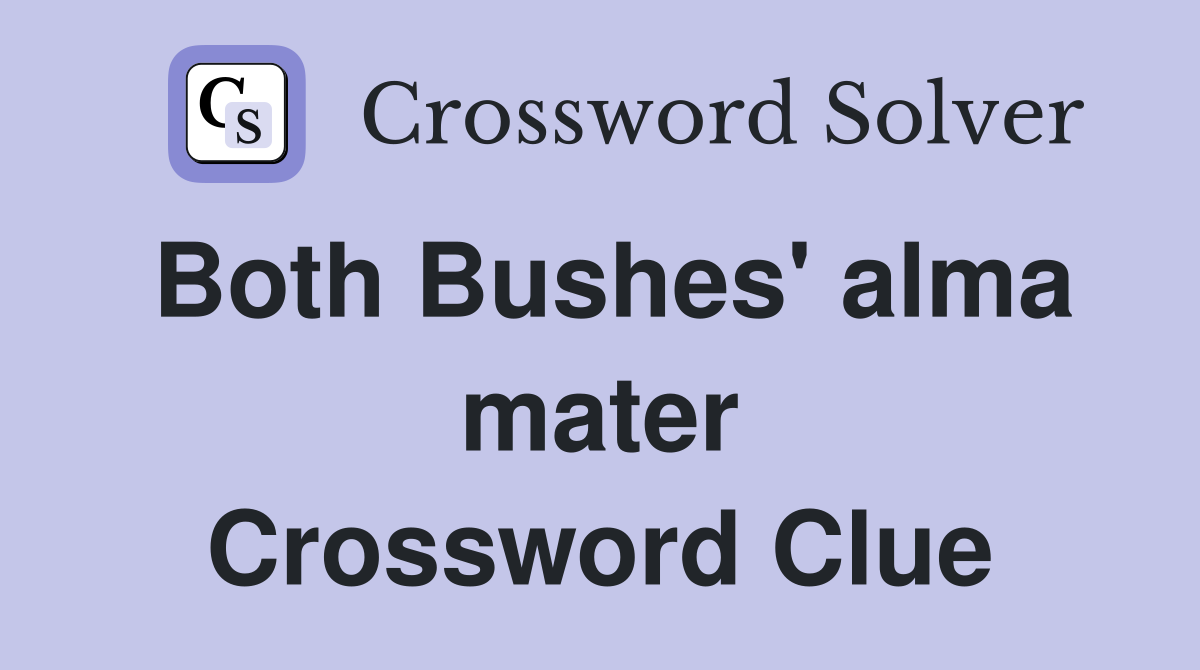 Both Bushes' alma mater Crossword Clue