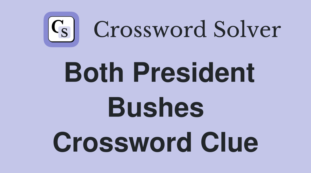 Both President Bushes Crossword Clue