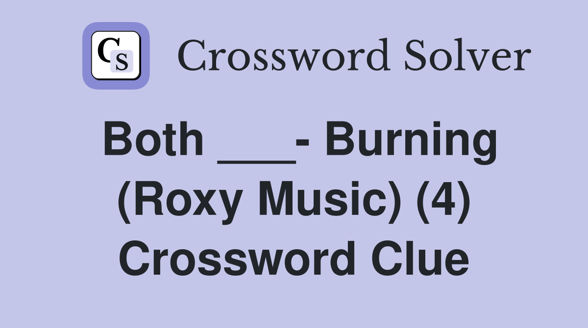 Both ___- Burning (Roxy Music) (4) Crossword Clue