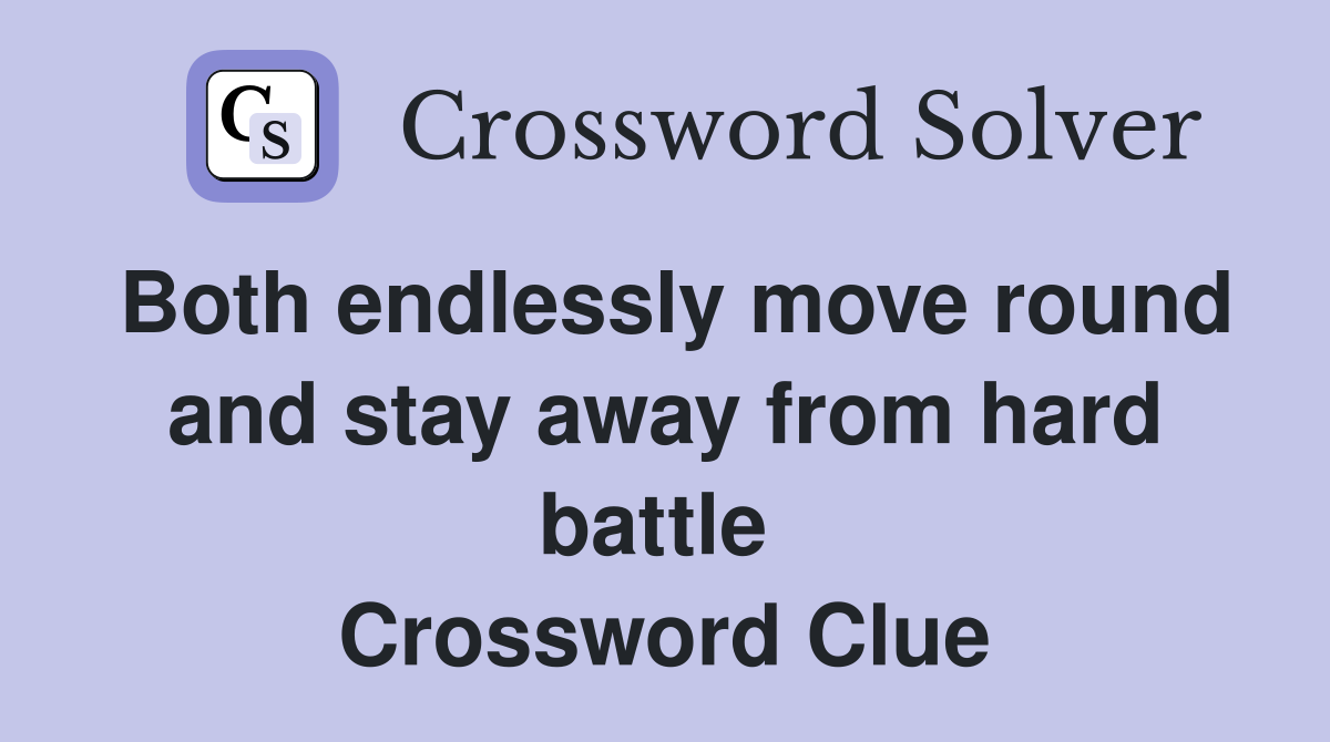 Both endlessly move round and stay away from hard battle  Crossword Clue