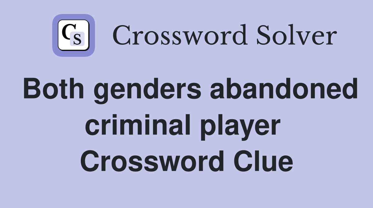 Both genders abandoned criminal player  Crossword Clue