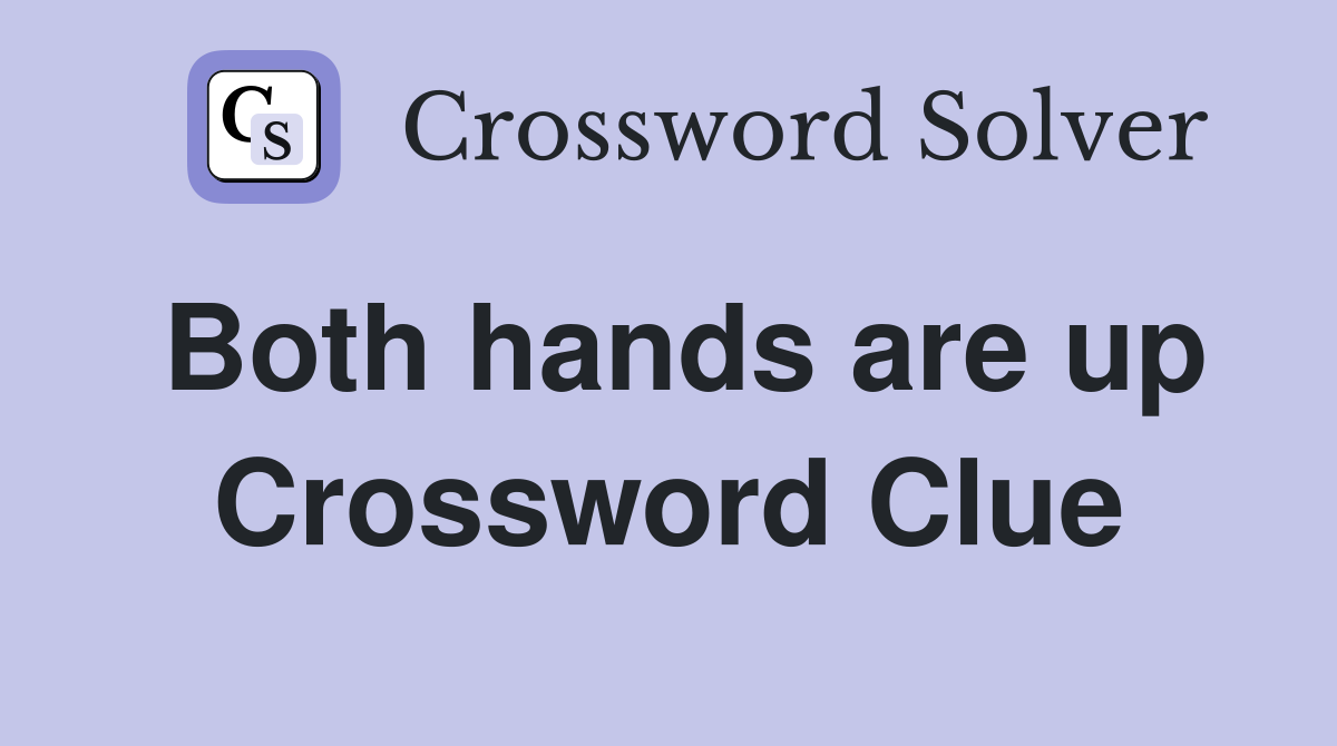 Both hands are up Crossword Clue