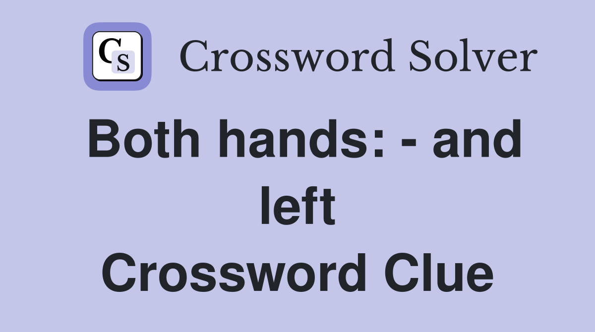 Both hands: - and left Crossword Clue